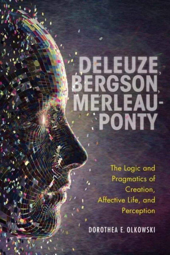 Deleuze, Bergson, Merleau-Ponty av Dorothea E. Olkowski