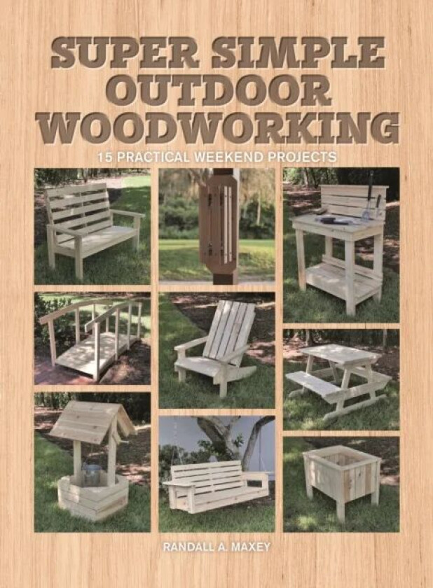 Super Simple Outdoor Woodworking av Randall A. Maxey
