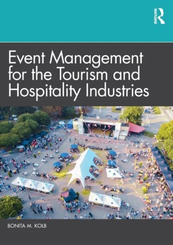 Event Management for the Tourism and Hospitality Industries av Bonita M. (Lycoming College USA) Kolb