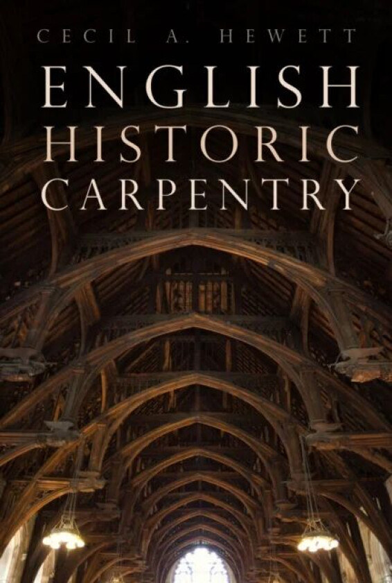 English Historic Carpentry av Cecil A. Hewett