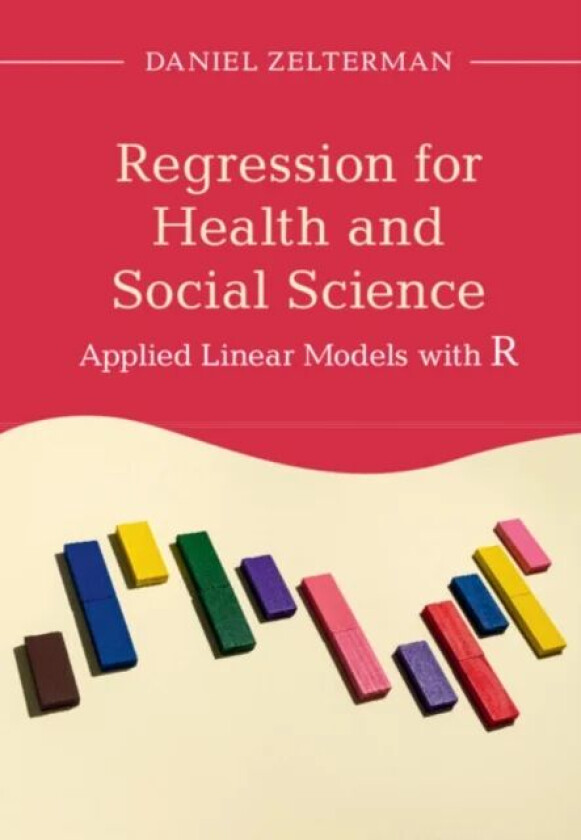 Regression for Health and Social Science av Daniel (Yale University Connecticut) Zelterman