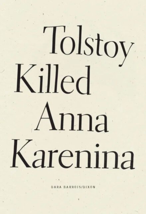 Tolstoy Killed Anna Karenina av Dara Barrois/Dixon