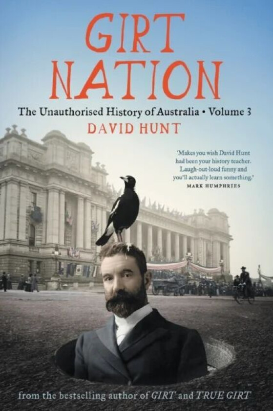 Girt Nation: The Unauthorised History of Australia Volume 3 av David Hunt