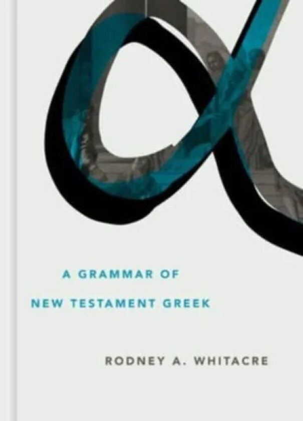 Grammar of New Testament Greek av Rodney A Whitacre