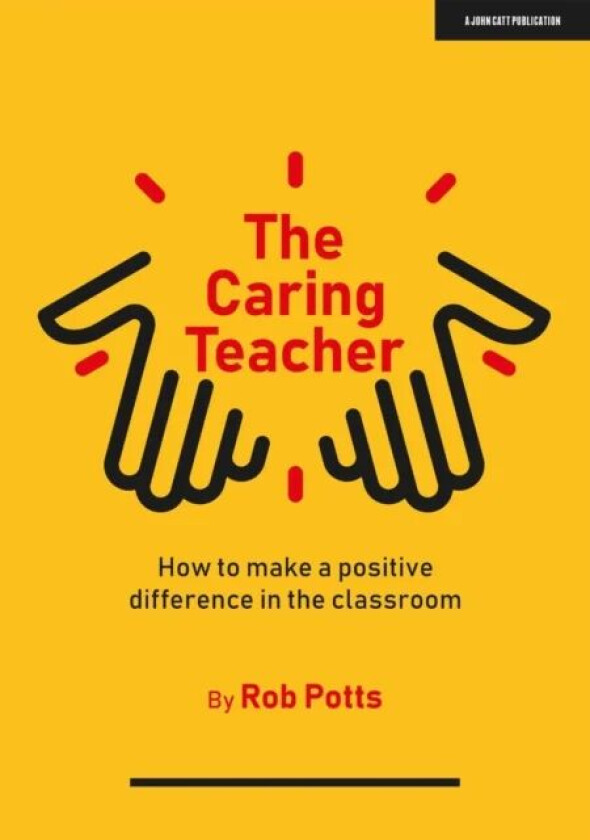 The Caring Teacher: How to make a positive difference in the classroom av Rob Potts