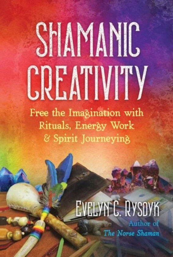 Shamanic Creativity av Evelyn C. Rysdyk