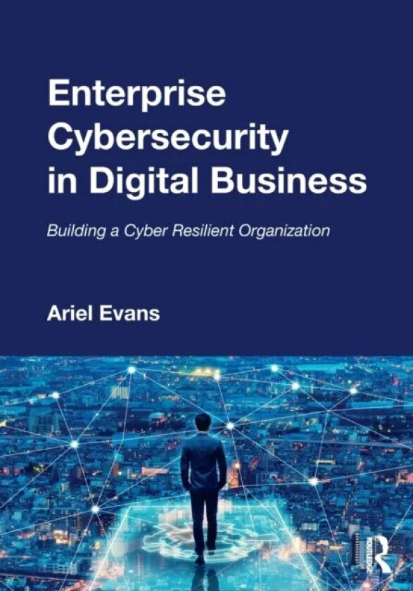 Enterprise Cybersecurity in Digital Business av Ariel Evans