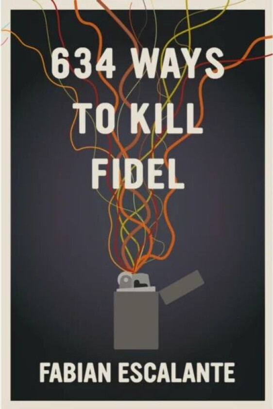 634 Ways To Kill Fidel av Fabian Escalante