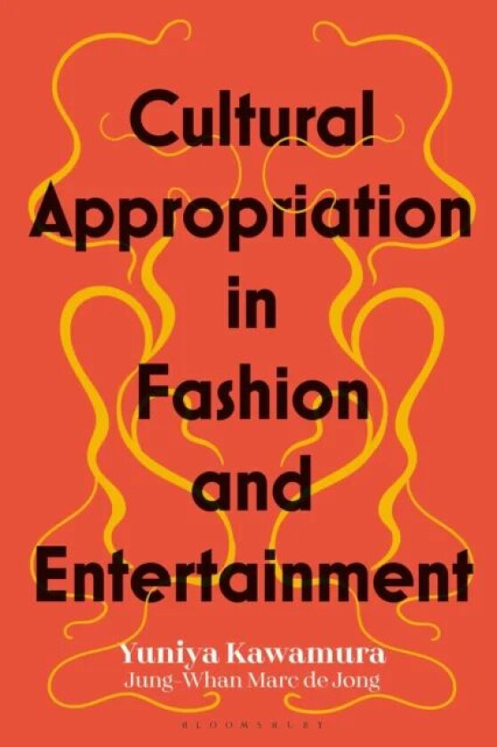 Cultural Appropriation in Fashion and Entertainment av Yuniya (Fashion Institute of Technology USA) Kawamura, Jung-Whan Marc de (Fashion Institute of