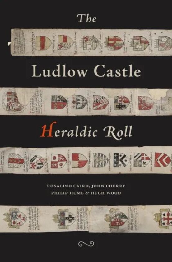 The Ludlow Castle Heraldic Roll av Rosalind Caird, John Cherry, Philip Hume, Hugh Wood