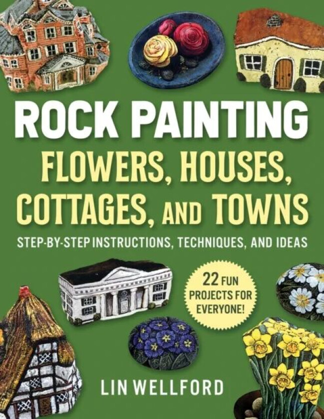 Rock Painting Flowers, Cottages, Houses, and Towns av Lin Wellford