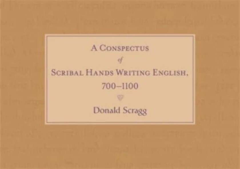 A Conspectus of Scribal Hands Writing English, 700-1100 av Professor Donald Scragg