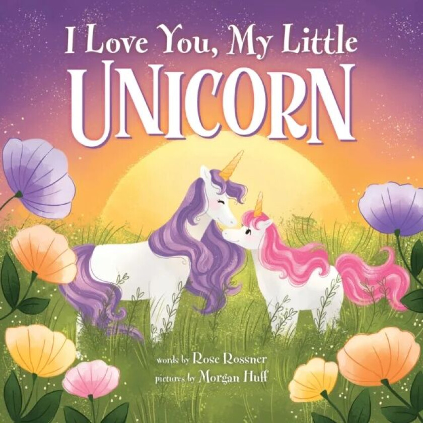 I Love You, My Little Unicorn av Rose Rossner