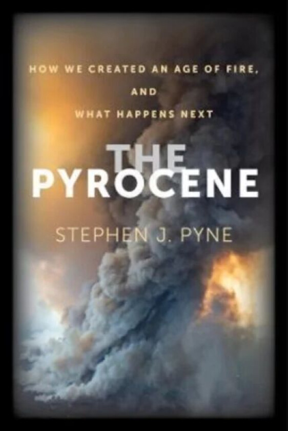The Pyrocene av Stephen J. Pyne