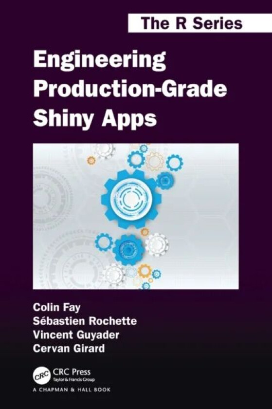 Engineering Production-Grade Shiny Apps av Colin Fay, Sebastien Rochette, Vincent Guyader