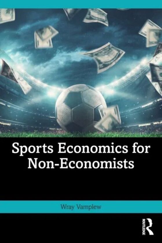 Sports Economics for Non-Economists av Wray (University of Stirling Scotland UK and University of Edinburgh Scotland UK) Vamplew