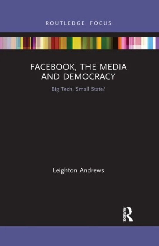 Facebook, the Media and Democracy av Leighton Andrews