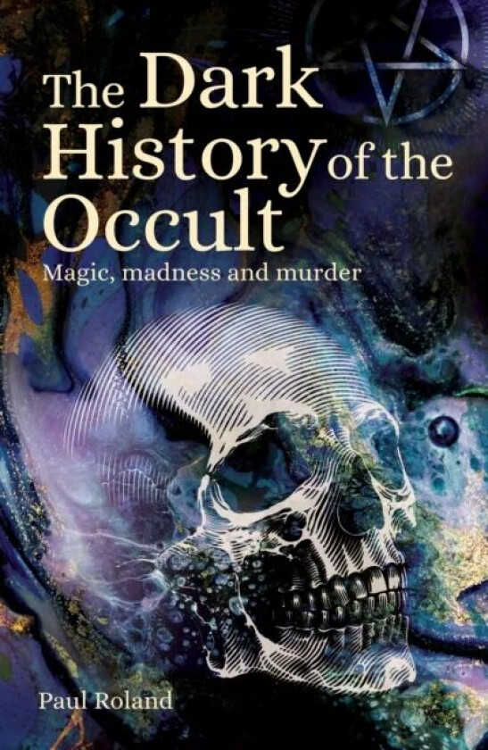 The Dark History of the Occult av Paul Roland