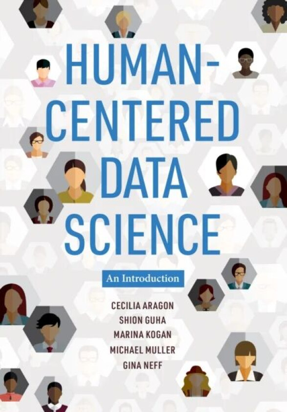 Human-Centered Data Science av Cecilia Aragon, Shion Guha