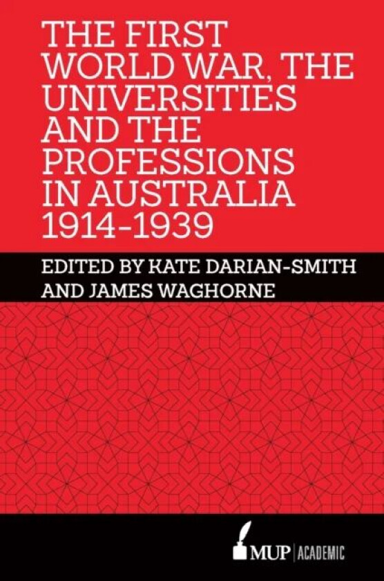 The First World War, the Universities and the Professions in Australia 1914-1939 av James Waghorne