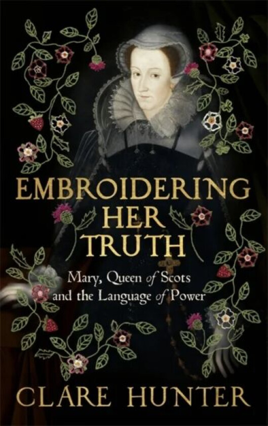 Embroidering Her Truth av Clare Hunter