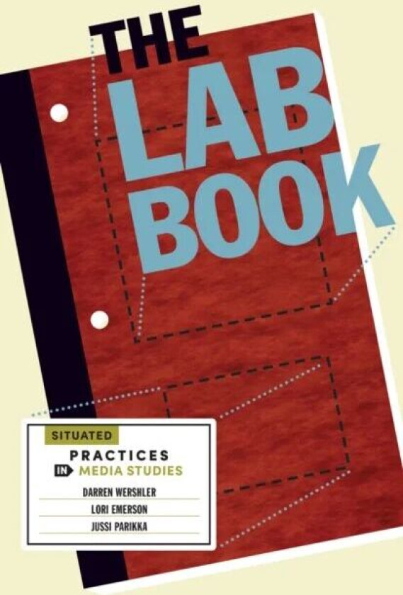 The Lab Book av Darren Wershler, Lori Emerson, Jussi Parikka