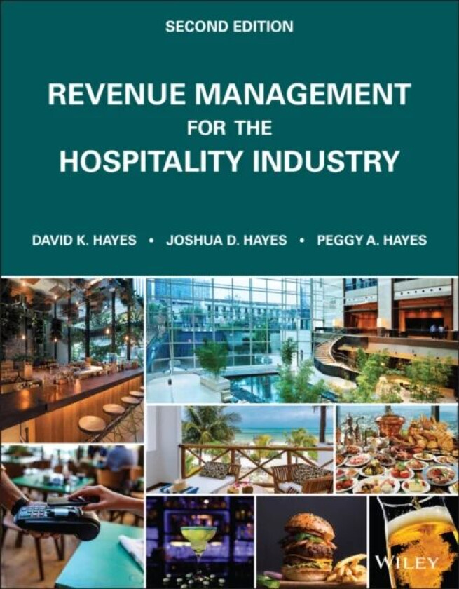 Revenue Management for the Hospitality Industry av David K. (Lansing Michigan) Hayes, Joshua D. Hayes, Peggy A. Hayes