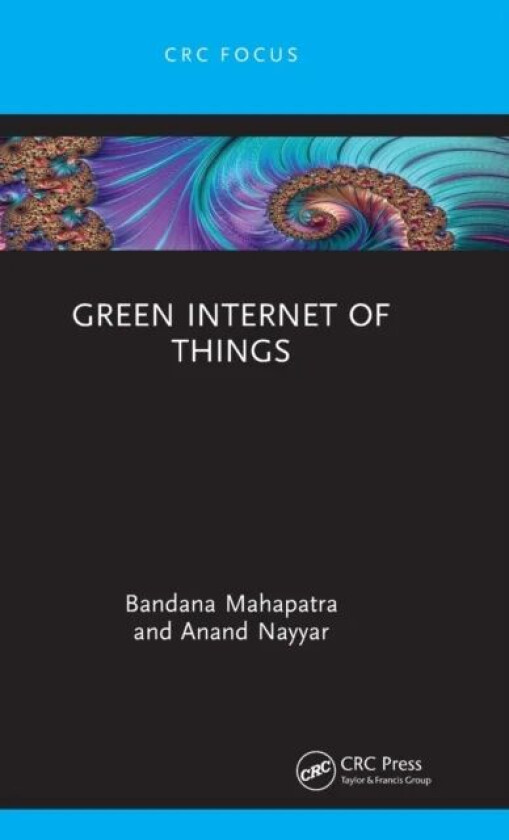 Green Internet of Things av Bandana (Symbiosys Skills and Professional University Pune India.) Mahapatra, Anand (Duy Tan University Vietnam) Nayyar