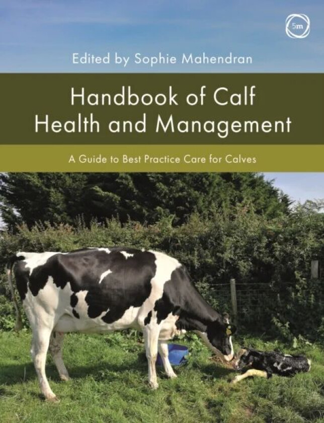 Handbook of Calf Health and Management: A Guide to Best Practice Care for Calves av Sophie Mahendran