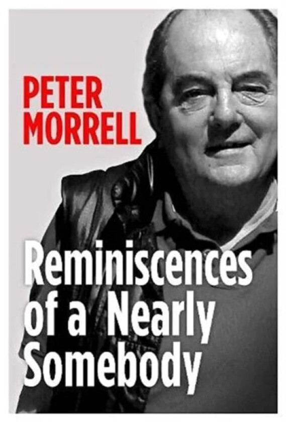Reminiscences of a Nearly Somebody av Peter Morrell