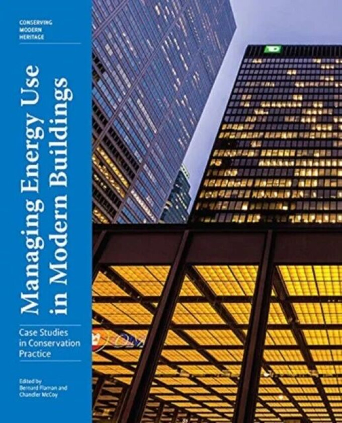 Managing Energy Use in Modern Buildings - Case Studies in Conservation Practice av Bernard Flaman, Chandler Mccoy