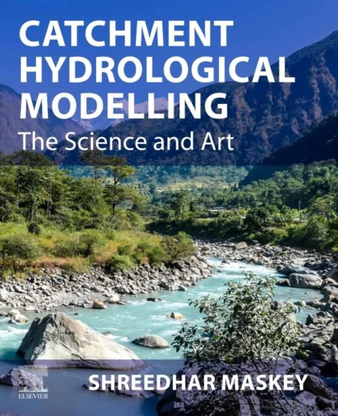 Catchment Hydrological Modelling av Shreedhar (Associate Professor IHE Delft Institute for Water Education Delft The Netherlands) Maskey