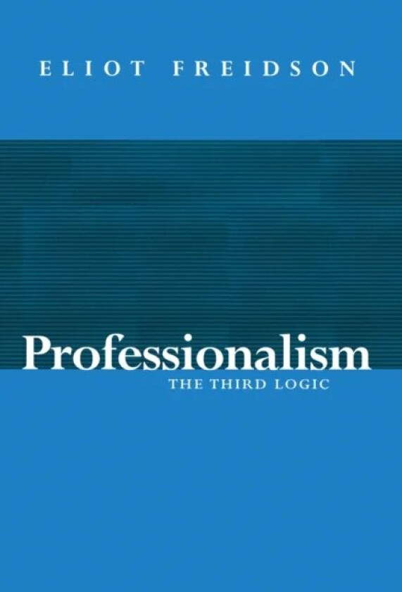 Professionalism av Eliot (University of California San Francisco US) Freidson