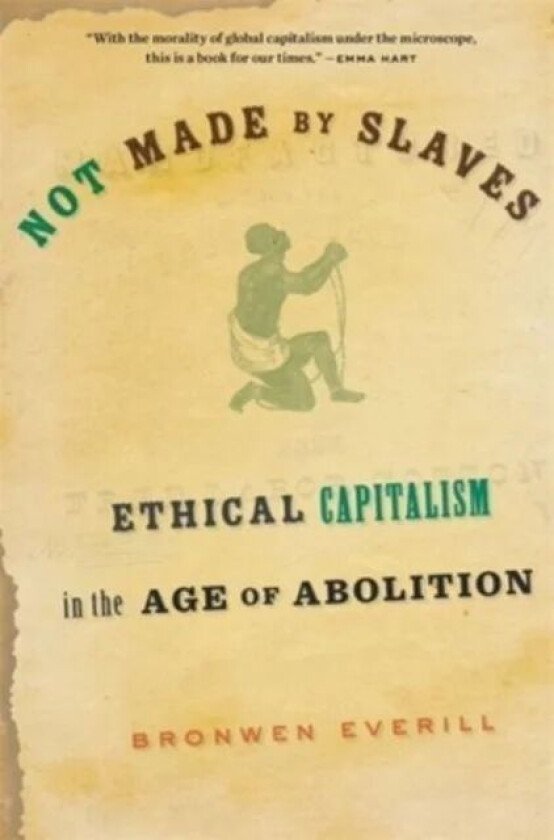 Not Made by Slaves av Bronwen Everill