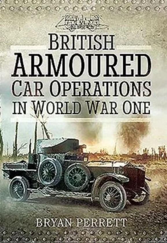 British Armoured Car Operations in World War I av Bryan Perrett