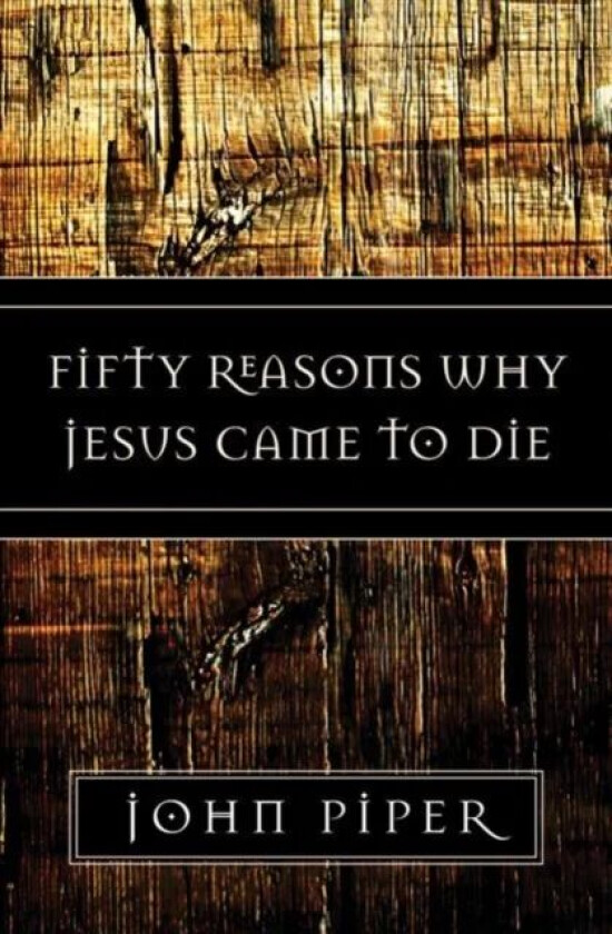 Fifty Reasons Why Jesus Came to Die av John Piper