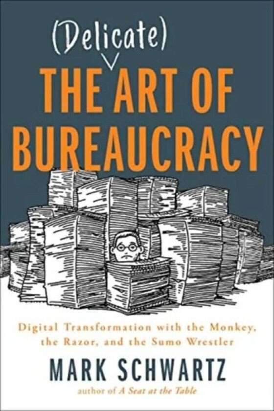 The Delicate Art of Bureaucracy av Mark Schwartz