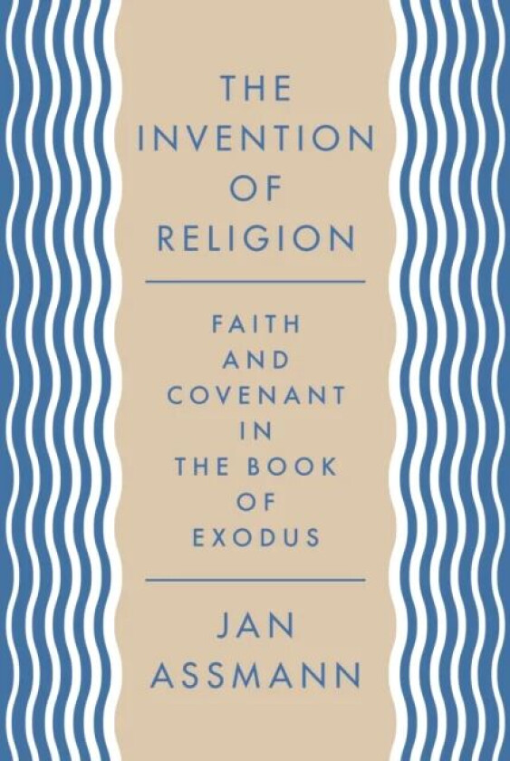 The Invention of Religion av Jan Assmann