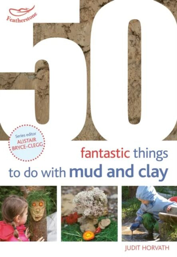 50 Fantastic Ideas for things to do with Mud and Clay av Judit Horvath