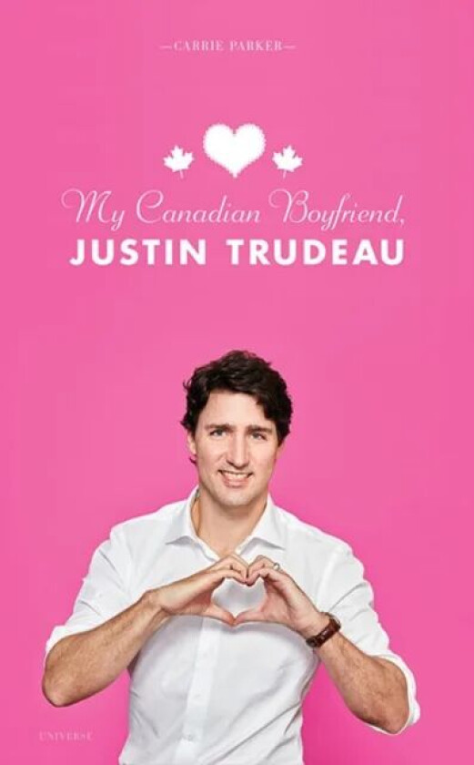 My Canadian Boyfriend, Justin Trudeau av Carrie Parker