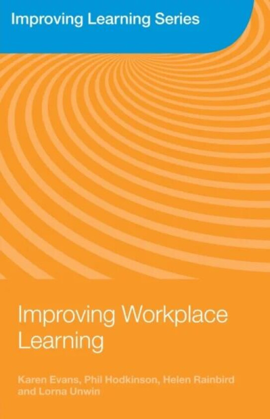 Improving Workplace Learning av Karen (University of Liverpool UK) Evans, Hodkin