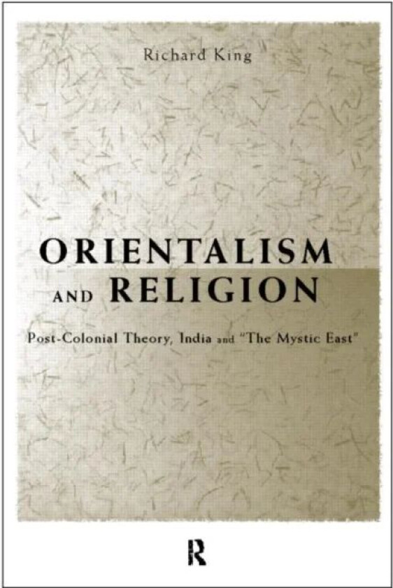Orientalism and Religion av Richard King