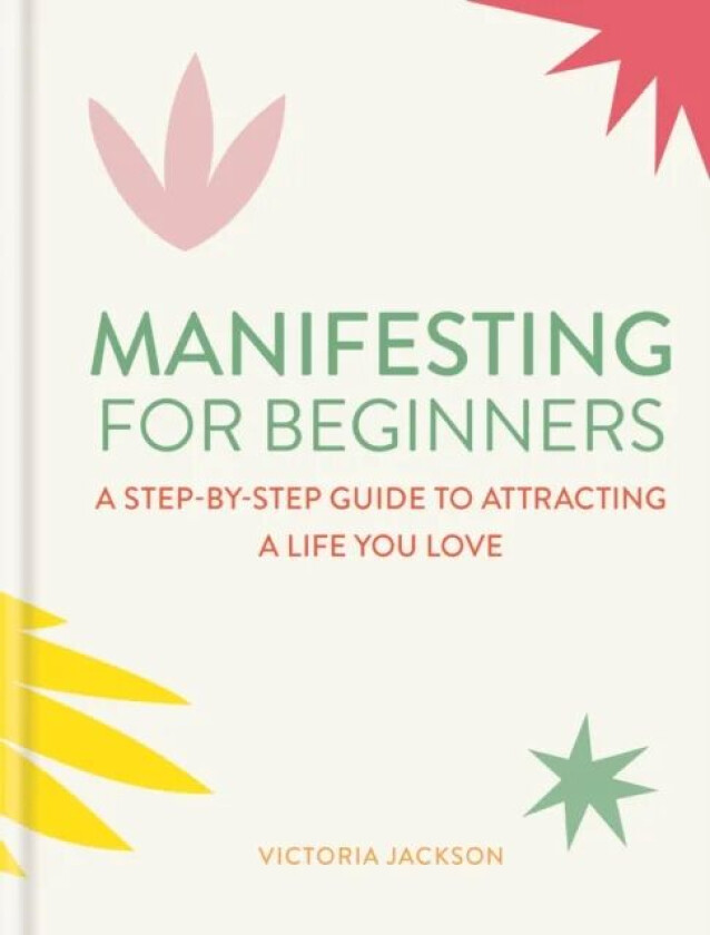 Manifesting for Beginners: Nine Steps to Attracting a Life You Love av Victoria Jackson