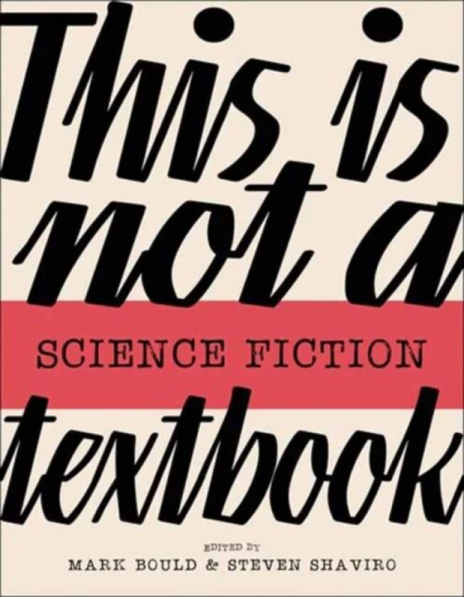 This Is Not A Science Fiction Textbook av Mark Bould, Steven Shaviro