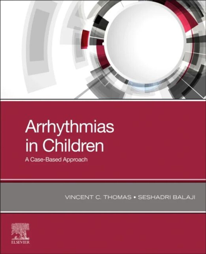 Arrhythmias in Children av Vincent C. MD MHA (Pediatric Cardiologist and Electrophysiologist<br>Medical Safety Officer<br>Johnson & Jo