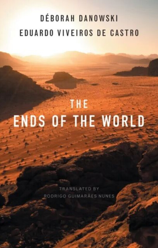 The Ends of the World av Deborah Danowski, Eduardo Viveiros de Castro