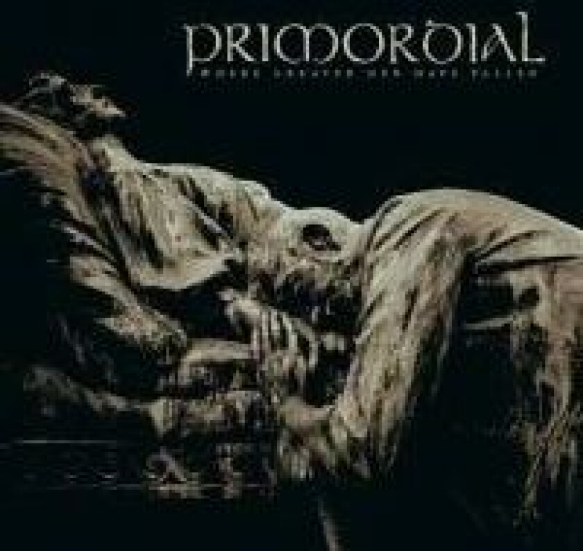 PRIMORDIAL - WHERE GREATER MEN HAVE FALLEN