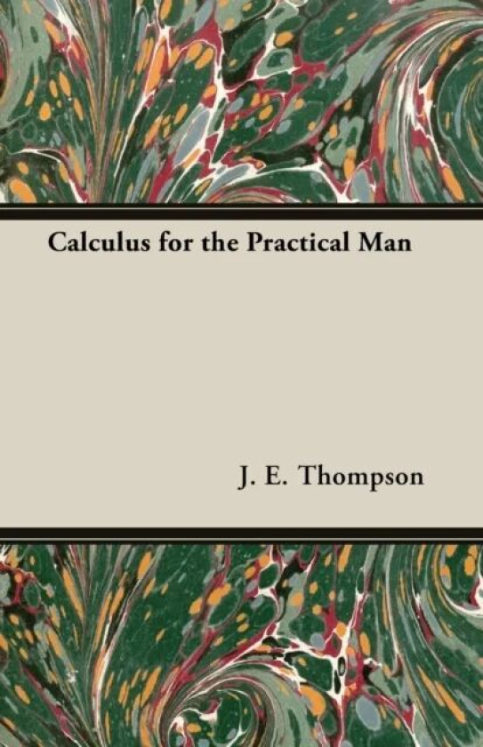 Calculus For The Practical Man av J.E. Thompson