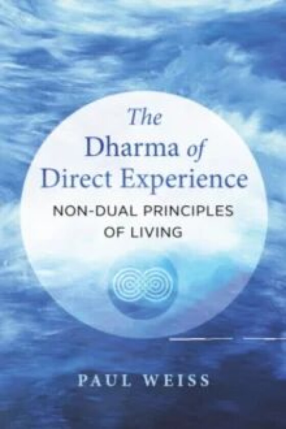 The Dharma of Direct Experience av Paul Weiss