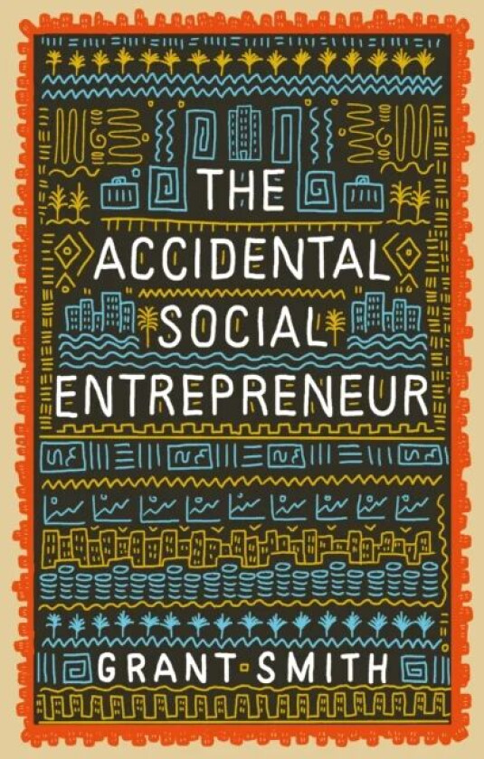 The Accidental Social Entrepreneur av Grant Smith